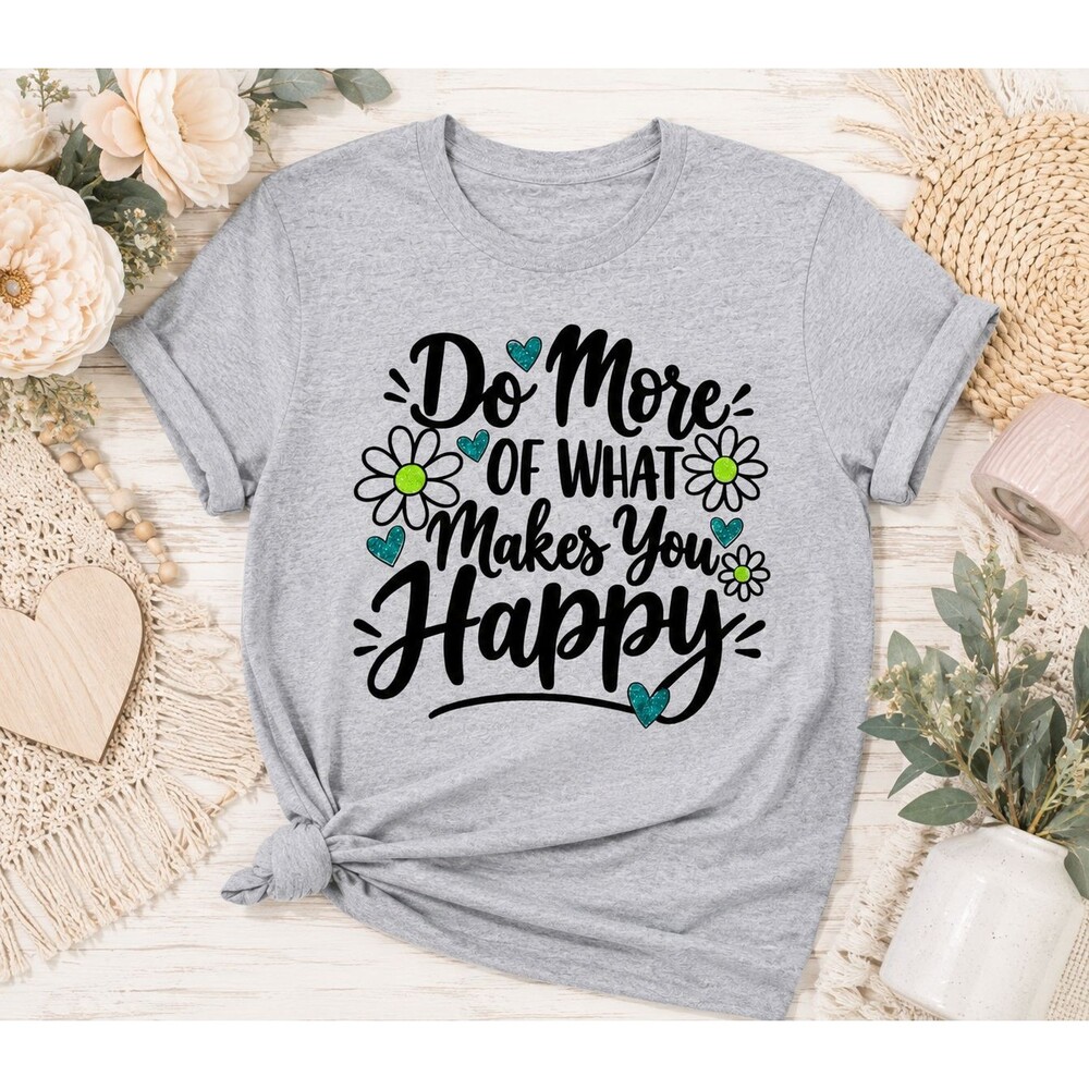 Do More of What Makes You Happy TShirt Heather Gray Black Teal Green Glitter
